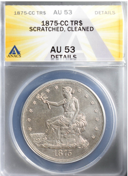 1875-CC U.S. Trade Dollar – ANACS AU53 DETAILS– Scarce Legendary CC Mint Issue